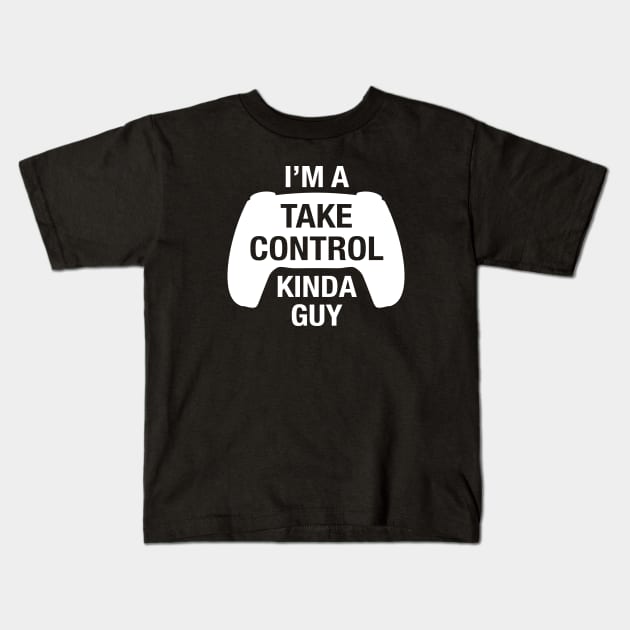 Funny Take Control Kinda Guy for Console Gamers Kids T-Shirt by cottoncanvas
